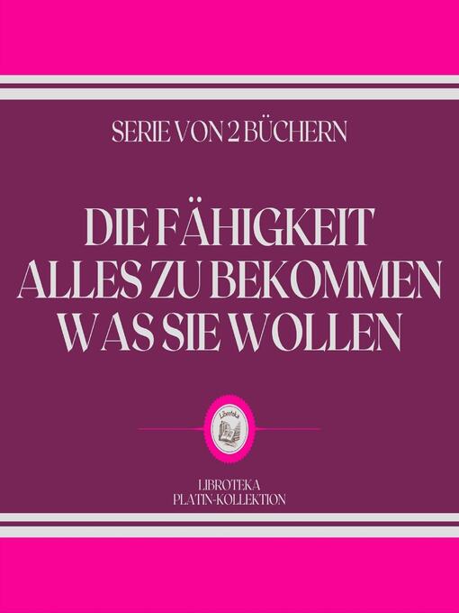 Title details for DIE FÄHIGKEIT ALLES ZU BEKOMMEN WAS SIE WOLLEN (SERIE VON 2 BÜCHERN) by LIBROTEKA - Wait list